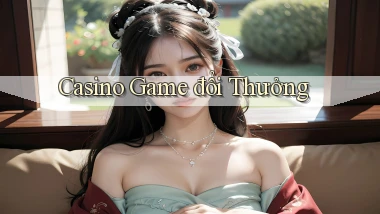 Casino Game đổi thưởng