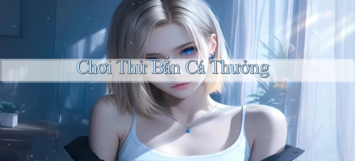 Chơi thử Bắn cá thưởng