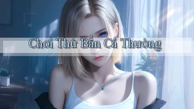 Chơi thử Bắn cá thưởng