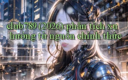 club789 (2026) phân tích xu hướng từ nguồn chính thức