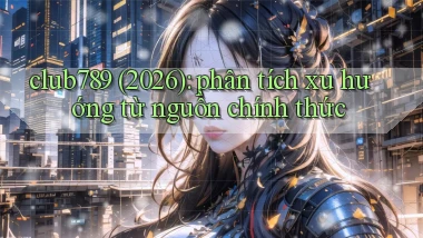 club789 (2026) phân tích xu hướng từ nguồn chính thức