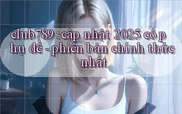 club789 cập nhật 2025 có phụ đề   phiên bản chính thức nhất