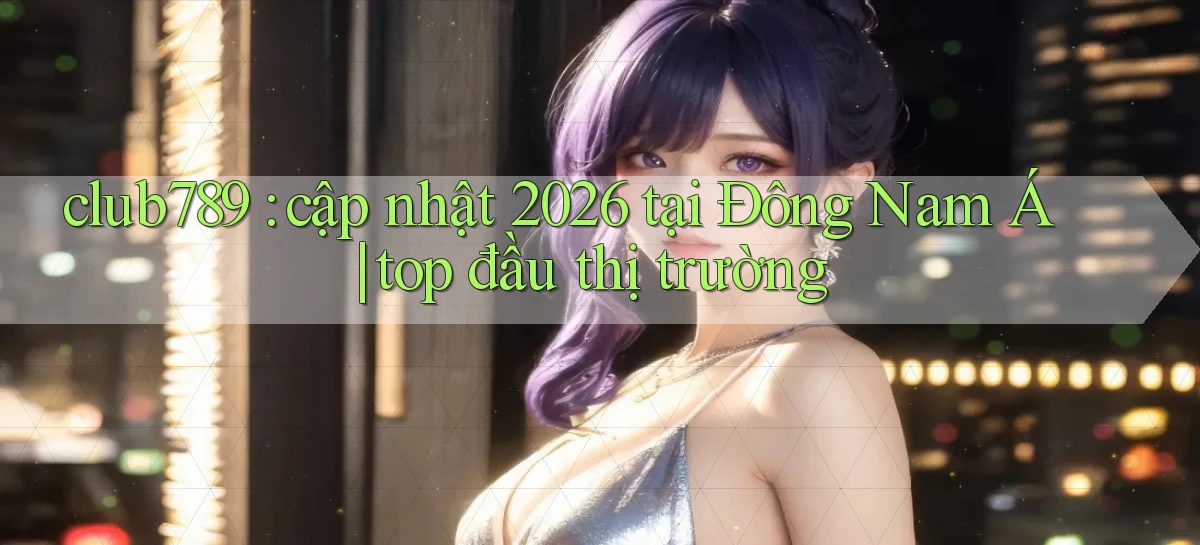 club789   Game Online   Cổng Chính Thức Cập Nhật