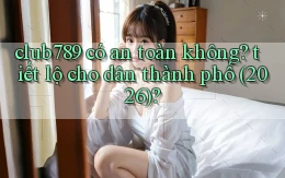 club789 có an toàn không tiết lộ cho dân thành phố (2026)