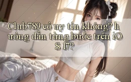 Club789 có uy tín không hướng dẫn từng bước trên iOS 17