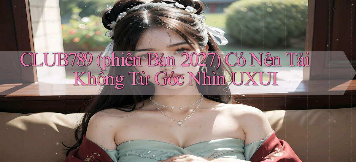 club789   Game Online   Cổng Chính Thức Cập Nhật