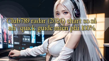 Club789 radar (2026) chart so sánh quick guide miễn phí 100%