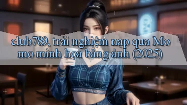 club789, trải nghiệm nạp qua Momo minh họa bằng ảnh (2025)