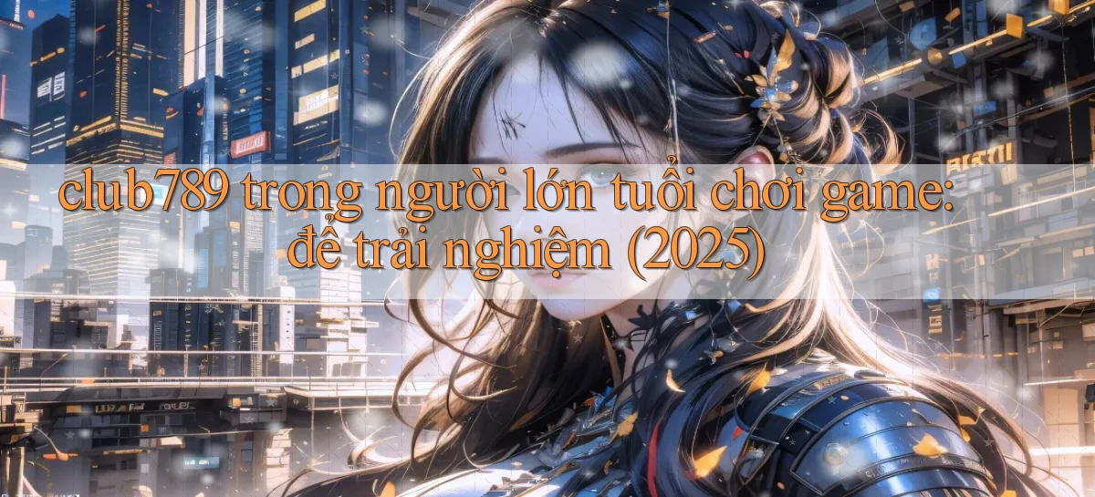 club789   Game Online   Cổng Chính Thức Cập Nhật