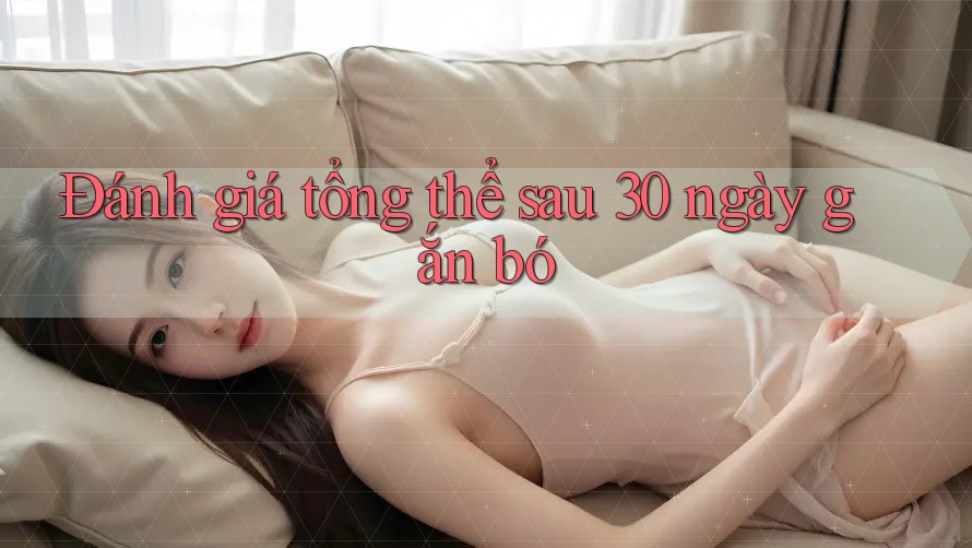 Đánh giá tổng thể sau 30 ngày gắn bó