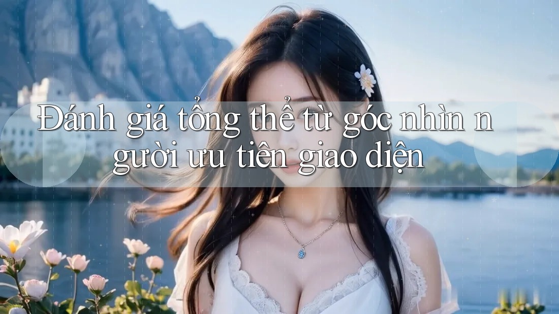 Đánh giá tổng thể từ góc nhìn người ưu tiên giao diện Đánh giá tổng thể từ góc nhìn người ưu tiên giao diện