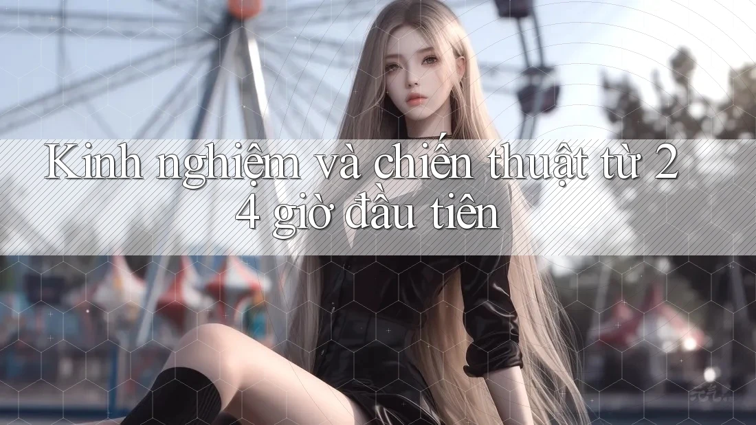 Kinh nghiệm và chiến thuật từ 24 giờ đầu tiên
