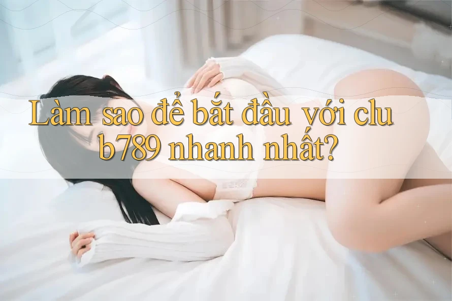 Làm sao để bắt đầu với club789 nhanh nhất? Làm sao để bắt đầu với club789 nhanh nhất?