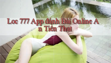 loc 777 app đánh bài online an tiền that