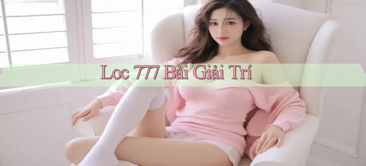 loc 777 bài giải trí