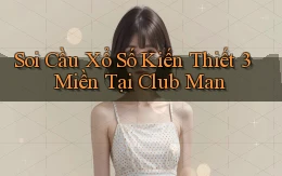 soi cầu xổ số kiến thiết 3 miền tại club man