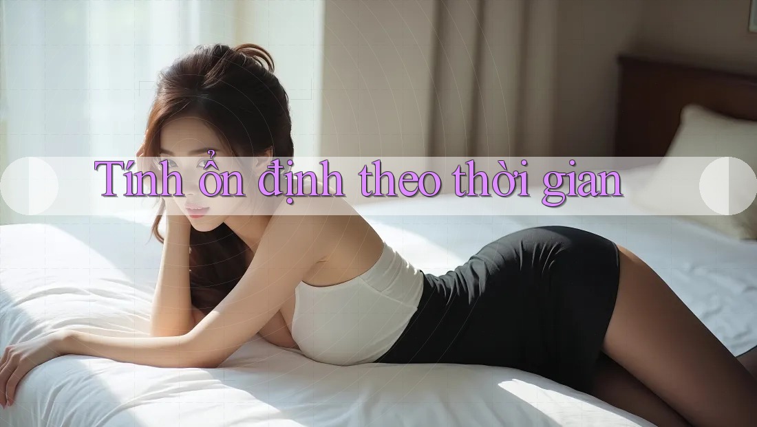 Tính ổn định theo thời gian Tính ổn định theo thời gian