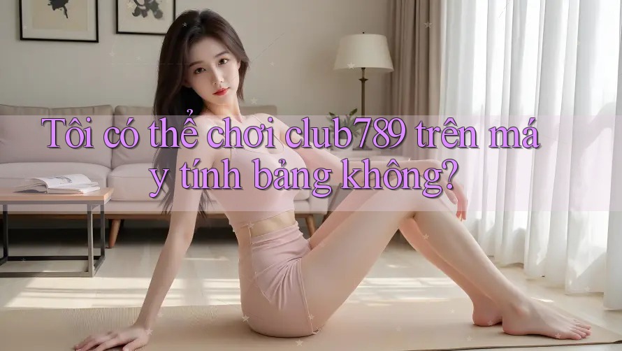 Tôi có thể chơi club789 trên máy tính bảng không? Tôi có thể chơi club789 trên máy tính bảng không?