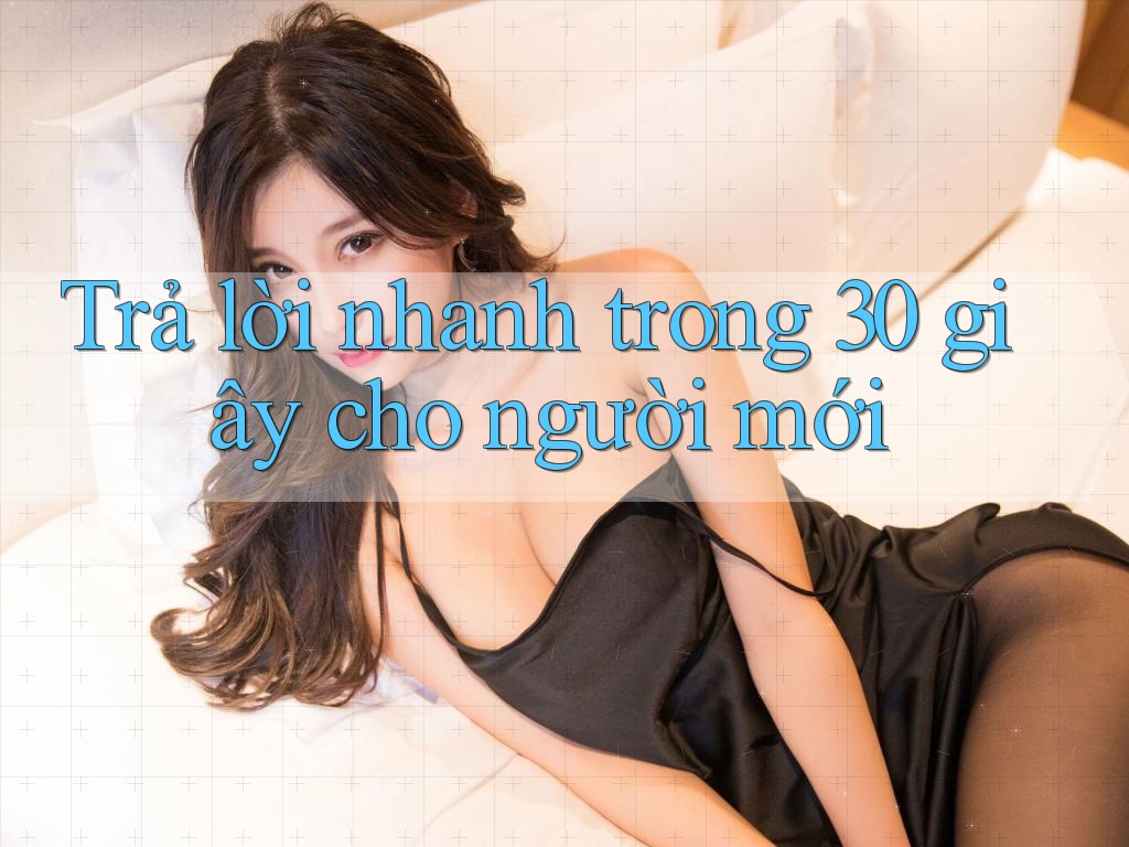 Trả lời nhanh trong 30 giây cho người mới