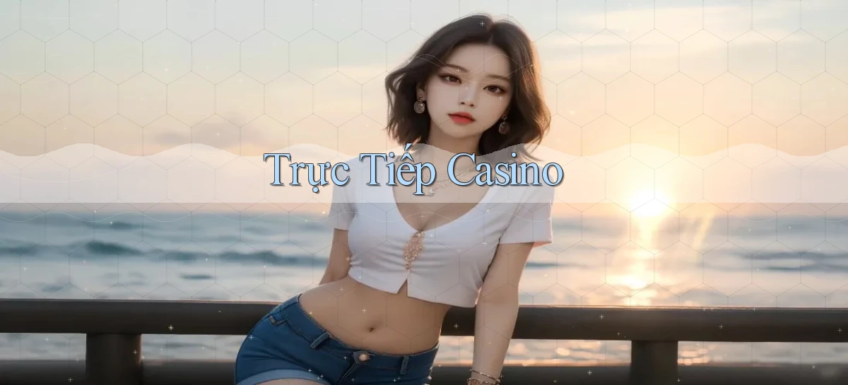 Trực tiếp Casino
