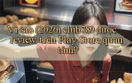 Vì sao (2026) club789 được review trên Play Store quan tâm