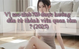 Vì sao club789 được hướng dẫn từ thành viên quan tâm (2025)