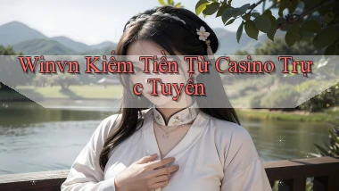 winvn  kiếm tiền từ casino trực tuyến